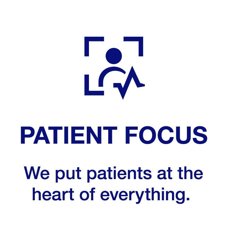 PATIENT FOCUS - We put patients at the heart of everything.